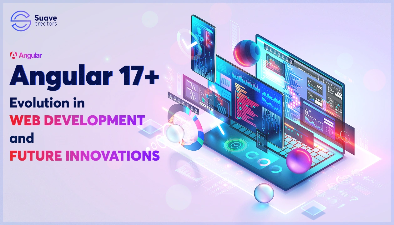 Angular 17+: Evolution in Web Development and Future Innovations