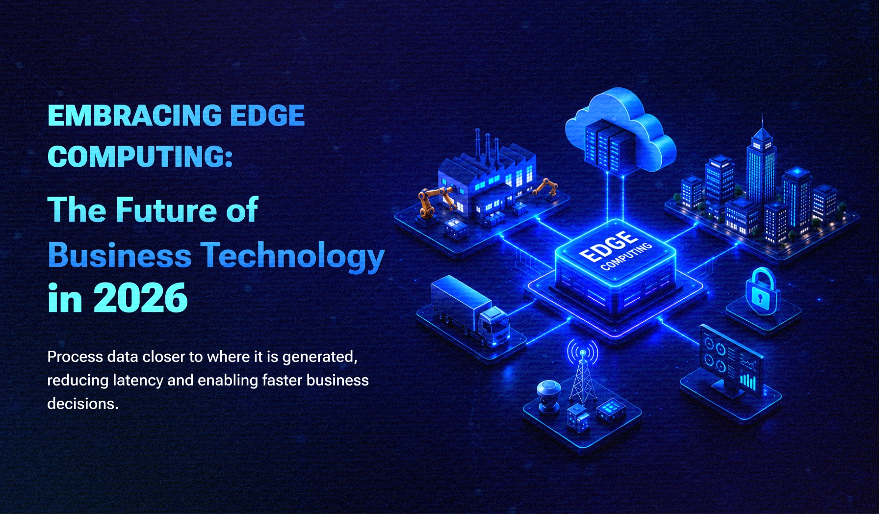 Embracing Edge Computing: The Future of Business Technology in 2026