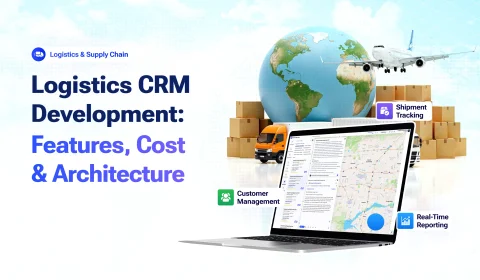 Logistics CRM Development in 2026: Features, Architecture and Cost for Freight and 3PL Companies