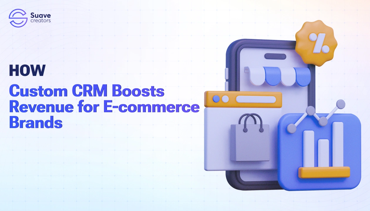 Real Use Cases of How Custom CRM Boosts Revenue for E-commerce Brands