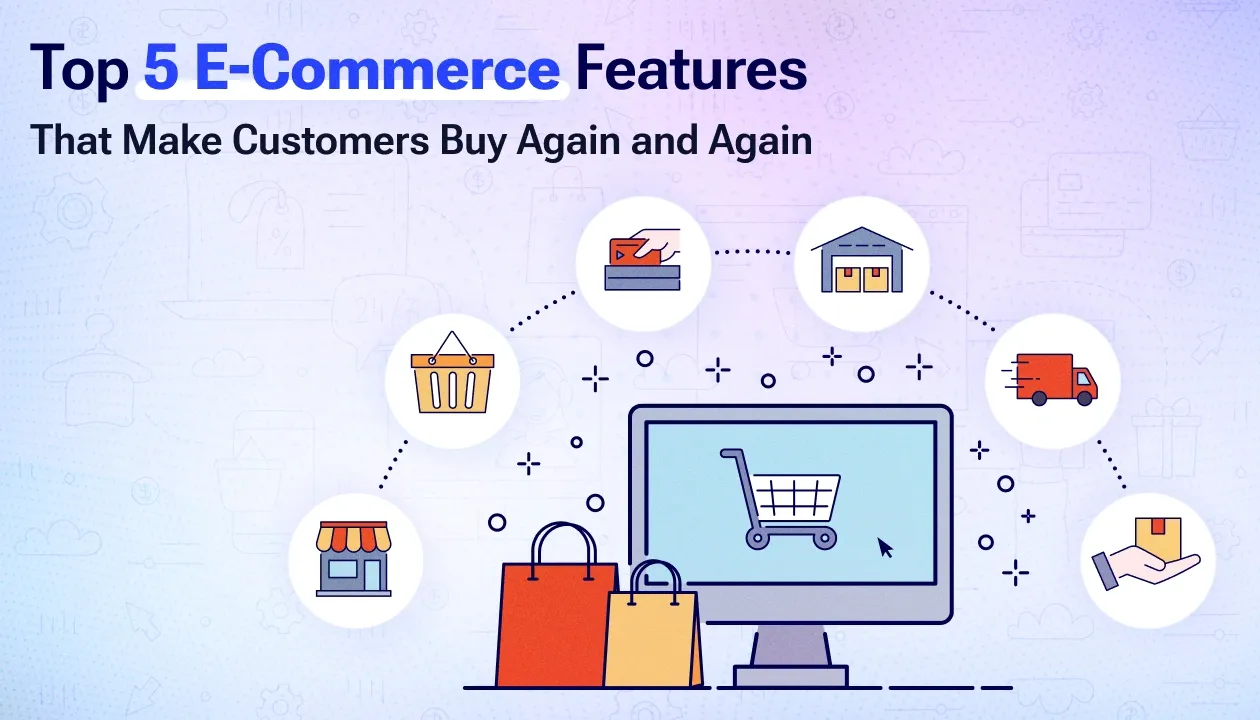 Top 5 E‑Commerce Features That Make Customers Buy Again and Again & Must‑Have Features for Your Online Store