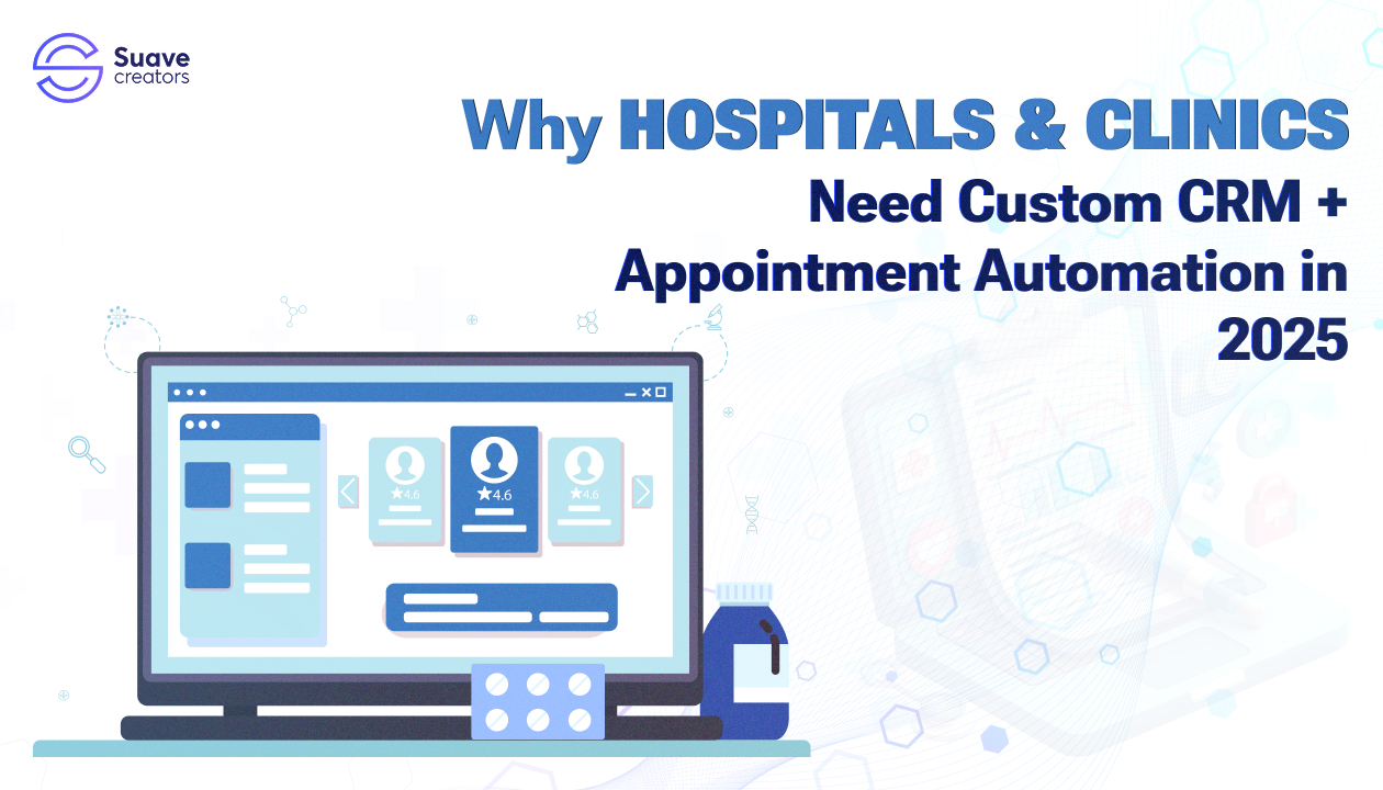 Why Hospitals &amp; Clinics Need Custom CRM + Appointment Automation in 2025
